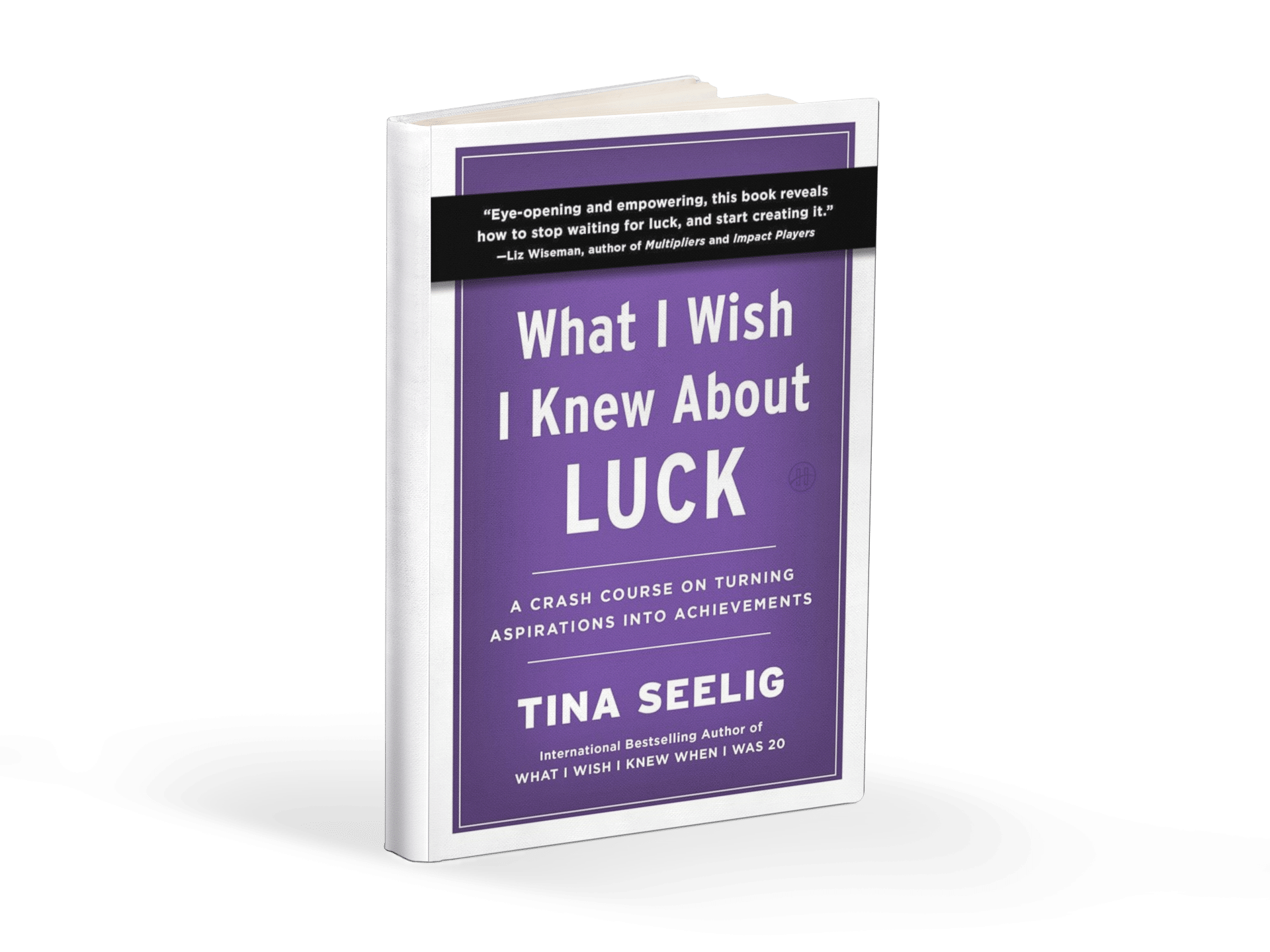 What I Wish I Knew About Luck: written by Tina Seelig